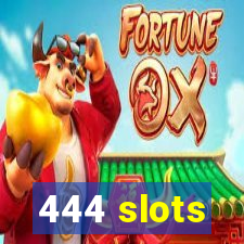 444 slots